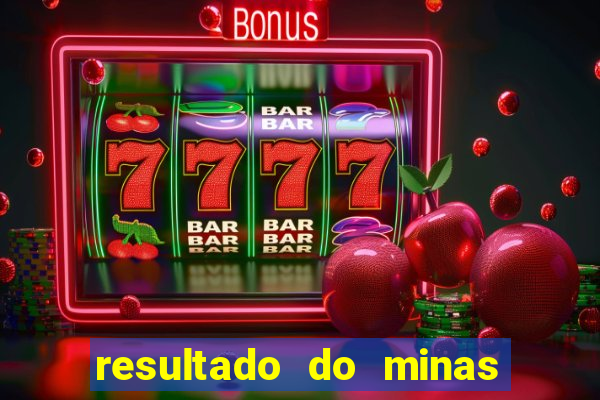 resultado do minas cap hoje